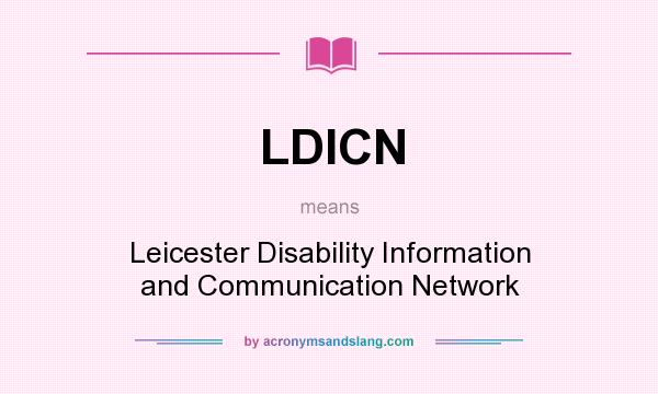 What does LDICN mean? It stands for Leicester Disability Information and Communication Network