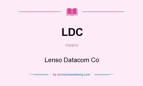 What does LDC mean? It stands for Lenso Datacom Co