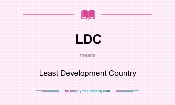 What does LDC mean? It stands for Least Development Country