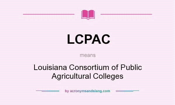 What does LCPAC mean? It stands for Louisiana Consortium of Public Agricultural Colleges