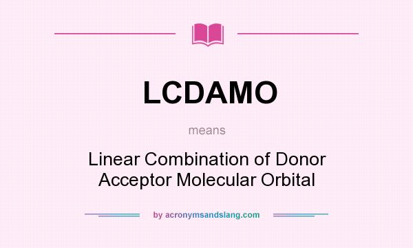 What does LCDAMO mean? It stands for Linear Combination of Donor Acceptor Molecular Orbital