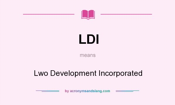 What does LDI mean? It stands for Lwo Development Incorporated