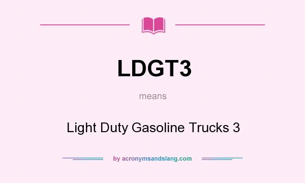 What does LDGT3 mean? It stands for Light Duty Gasoline Trucks 3
