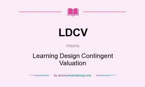 What does LDCV mean? It stands for Learning Design Contingent Valuation