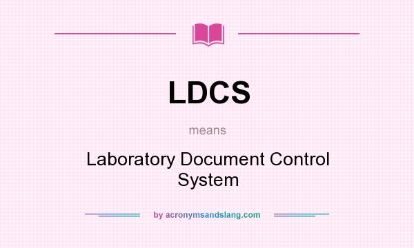 What does LDCS mean? It stands for Laboratory Document Control System