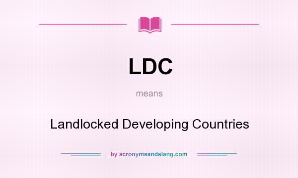 What does LDC mean? It stands for Landlocked Developing Countries