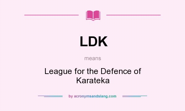 What does LDK mean? It stands for League for the Defence of Karateka