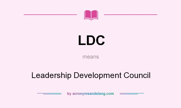 What does LDC mean? It stands for Leadership Development Council