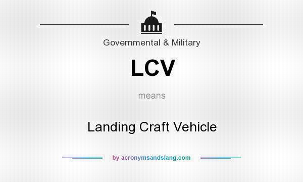 What does LCV mean? It stands for Landing Craft Vehicle