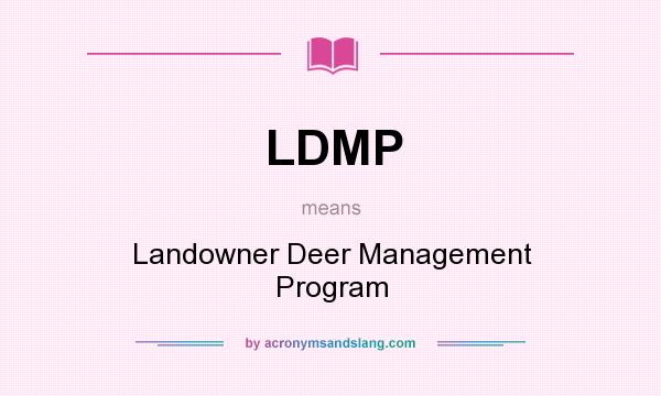 What does LDMP mean? It stands for Landowner Deer Management Program