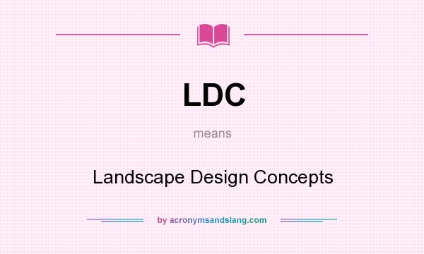 What does LDC mean? It stands for Landscape Design Concepts