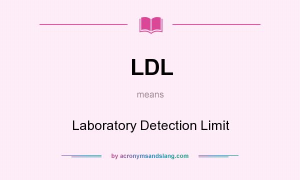 What does LDL mean? It stands for Laboratory Detection Limit