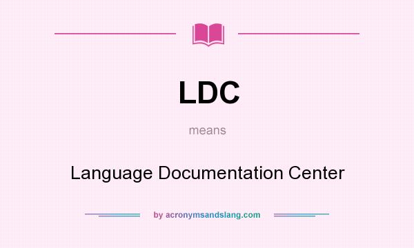 What does LDC mean? It stands for Language Documentation Center