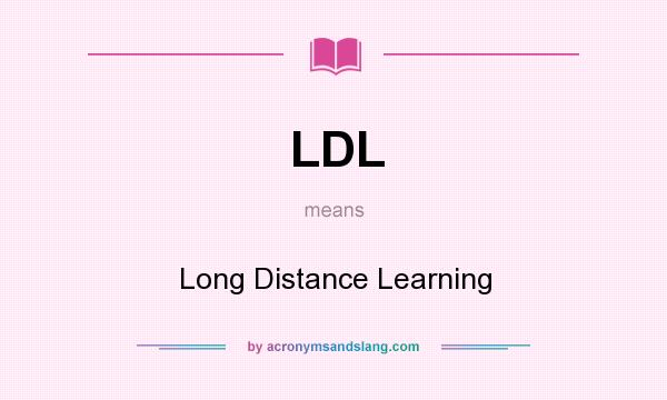 What does LDL mean? It stands for Long Distance Learning