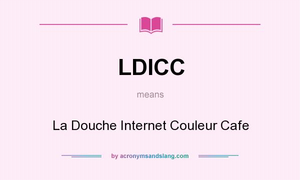 What does LDICC mean? It stands for La Douche Internet Couleur Cafe