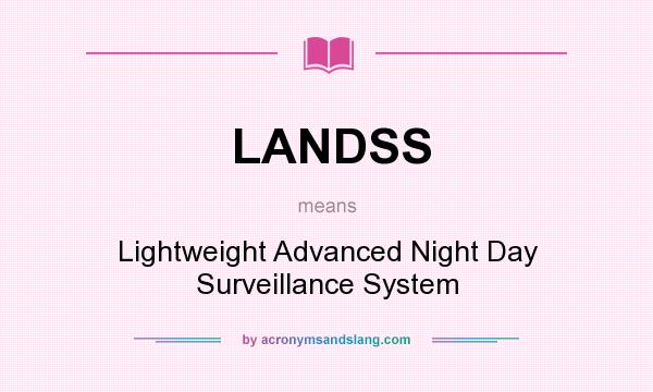 What does LANDSS mean? It stands for Lightweight Advanced Night Day Surveillance System