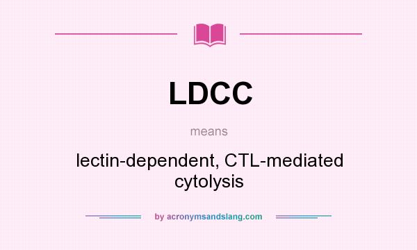What does LDCC mean? It stands for lectin-dependent, CTL-mediated cytolysis