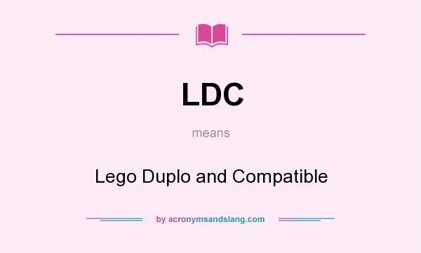 What does LDC mean? It stands for Lego Duplo and Compatible
