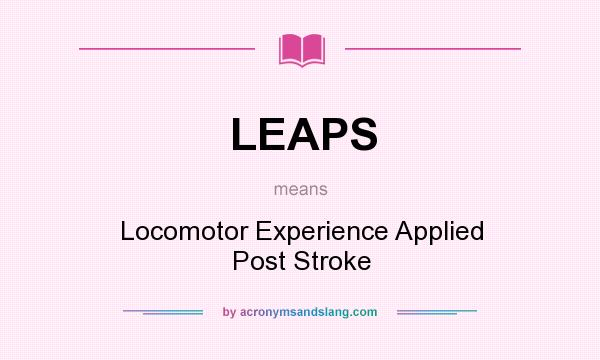 What does LEAPS mean? It stands for Locomotor Experience Applied Post Stroke