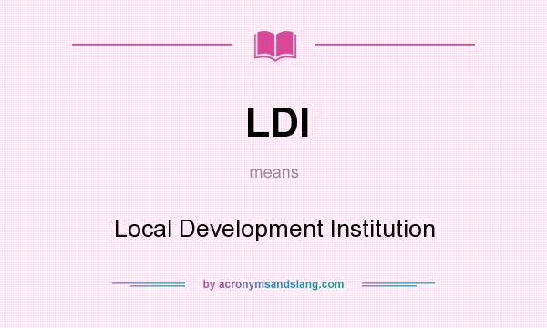 What does LDI mean? It stands for Local Development Institution