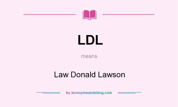 What does LDL mean? It stands for Law Donald Lawson