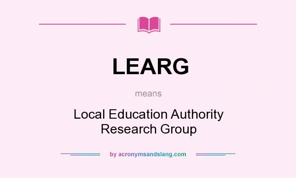 What does LEARG mean? It stands for Local Education Authority Research Group