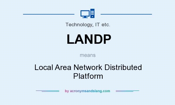 What does LANDP mean? It stands for Local Area Network Distributed Platform