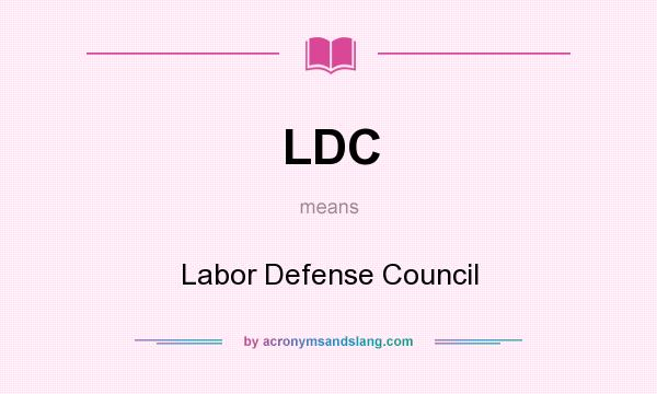 What does LDC mean? It stands for Labor Defense Council