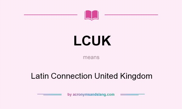 What does LCUK mean? It stands for Latin Connection United Kingdom