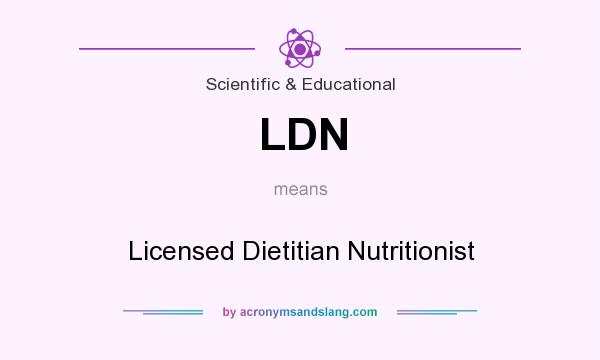 What does LDN mean? It stands for Licensed Dietitian Nutritionist