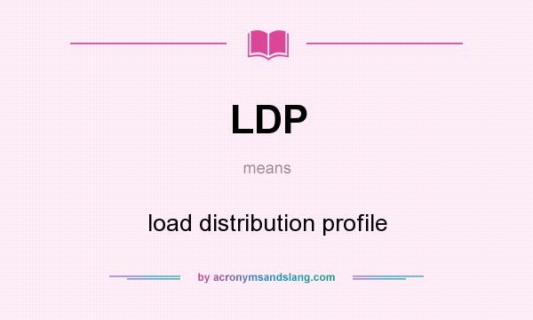 What does LDP mean? It stands for load distribution profile