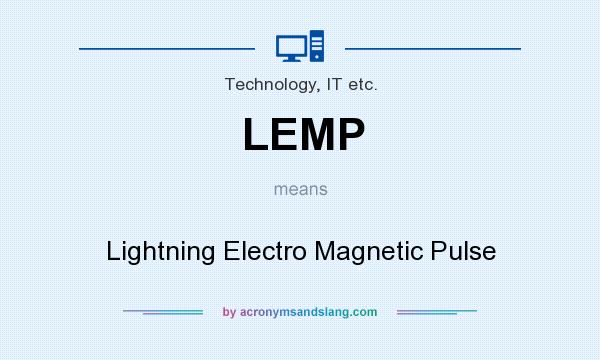 What does LEMP mean? It stands for Lightning Electro Magnetic Pulse