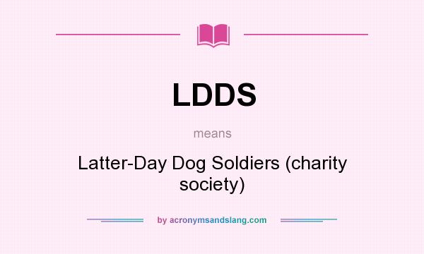 What does LDDS mean? It stands for Latter-Day Dog Soldiers (charity society)