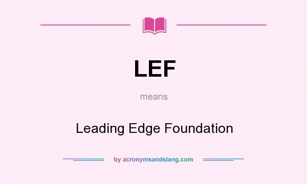 What does LEF mean? It stands for Leading Edge Foundation