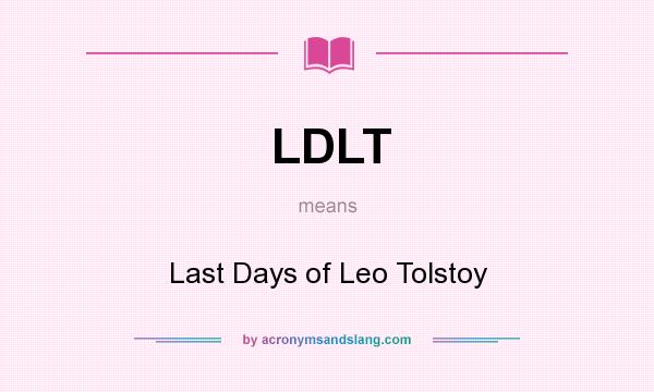 What does LDLT mean? It stands for Last Days of Leo Tolstoy