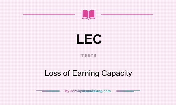 What does LEC mean? It stands for Loss of Earning Capacity