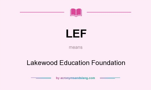 What does LEF mean? It stands for Lakewood Education Foundation