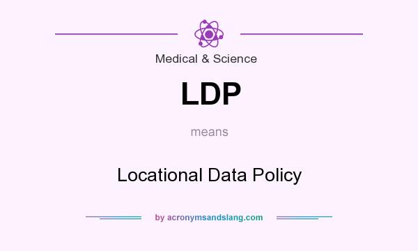 What does LDP mean? It stands for Locational Data Policy