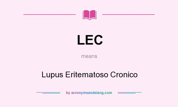 What does LEC mean? It stands for Lupus Eritematoso Cronico