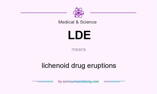 What does LDE mean? It stands for lichenoid drug eruptions