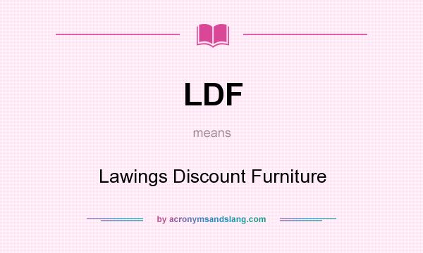 What does LDF mean? It stands for Lawings Discount Furniture