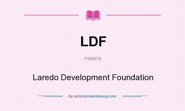 What does LDF mean? It stands for Laredo Development Foundation