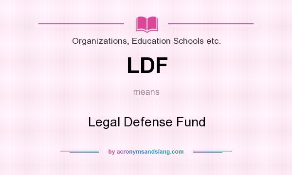 What does LDF mean? It stands for Legal Defense Fund