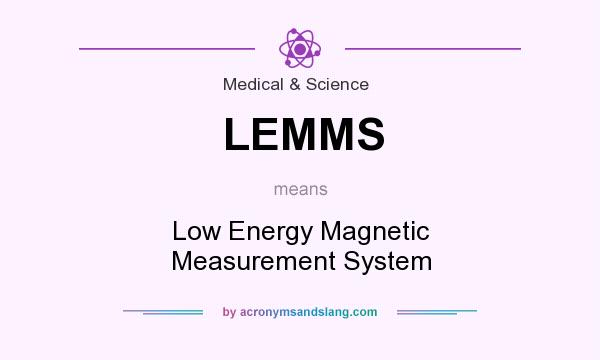 What does LEMMS mean? It stands for Low Energy Magnetic Measurement System