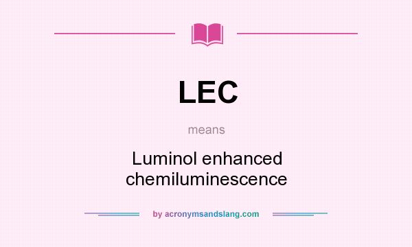 What does LEC mean? It stands for Luminol enhanced chemiluminescence
