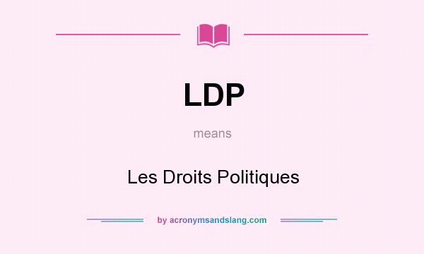 What does LDP mean? It stands for Les Droits Politiques