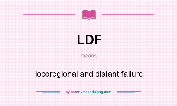What does LDF mean? It stands for locoregional and distant failure