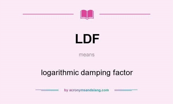 What does LDF mean? It stands for logarithmic damping factor