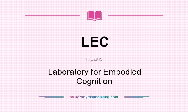 What does LEC mean? It stands for Laboratory for Embodied Cognition
