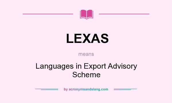 What does LEXAS mean? It stands for Languages in Export Advisory Scheme